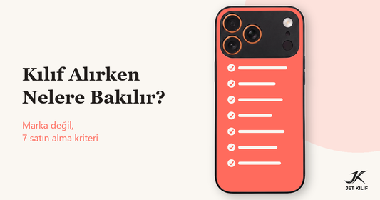 Telefon Kılıfı Alırken Nelere Bakılır? Marka Değil 7 Kriter
